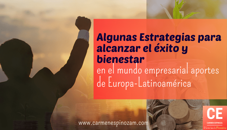 Algunas Estrategias para alcanzar el éxito y bienestar en el mundo empresarial aportes de Europa-Latinoamérica