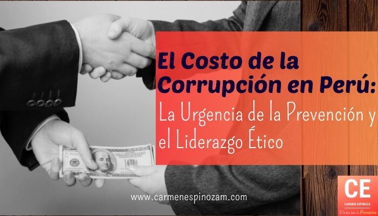 El Costo de la Corrupción en Perú: La Urgencia de la Prevención y el Liderazgo Ético