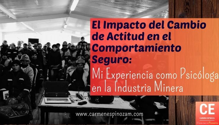 El Impacto del Cambio de Actitud en el Comportamiento Seguro: Mi Experiencia como Psicóloga en la Industria Minera
