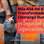Más Allá del KPI: El Rol Transformador del Liderazgo Humano en Seguridad y Salud Organizacional